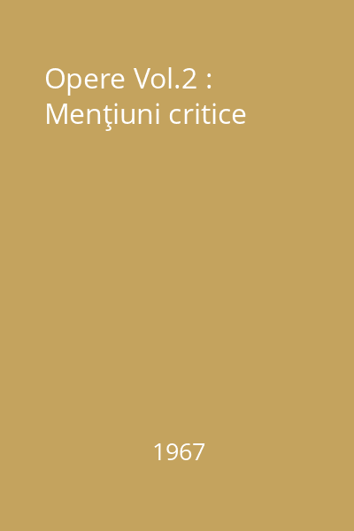 Opere Vol.2 : Menţiuni critice