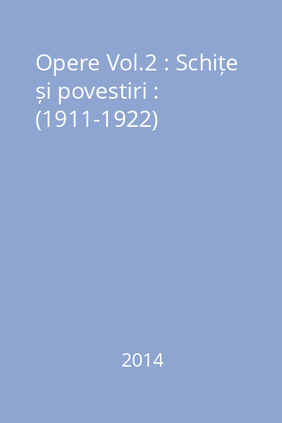 Opere Vol.2 : Schițe și povestiri (1911-1922)