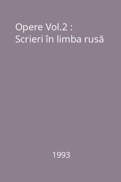 Opere Vol.2 : Scrieri în limba rusă