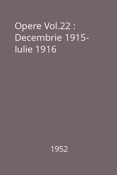 Opere Vol.22 : Decembrie 1915- Iulie 1916