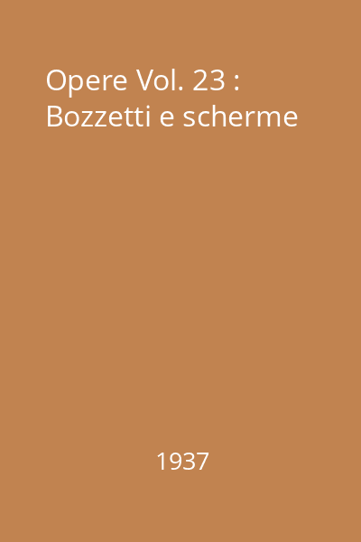 Opere Vol. 23 : Bozzetti e scherme