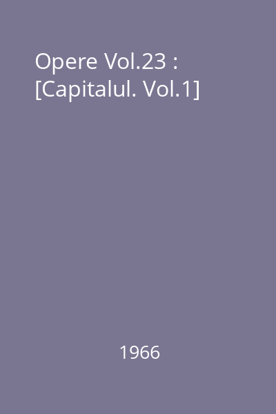 Opere Vol.23 : [Capitalul. Vol.1]