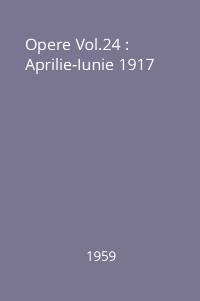 Opere Vol.24 : Aprilie-Iunie 1917