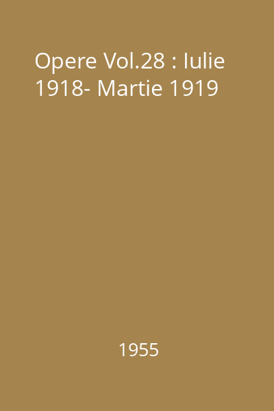 Opere Vol.28 : Iulie 1918- Martie 1919
