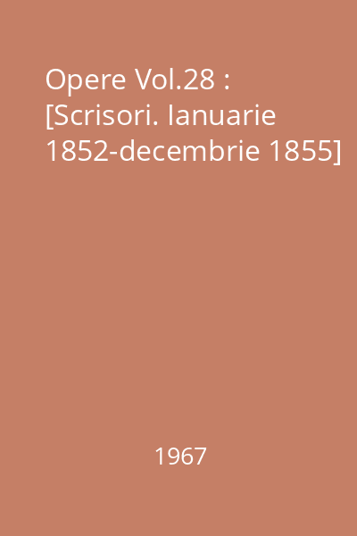 Opere Vol.28 : [Scrisori. Ianuarie 1852-decembrie 1855]