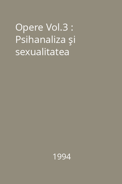 Opere Vol.3 : Psihanaliza şi sexualitatea