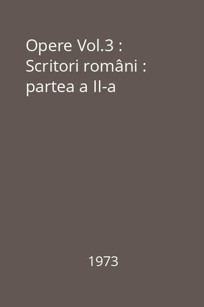 Opere Vol.3 : Scritori români : partea a II-a