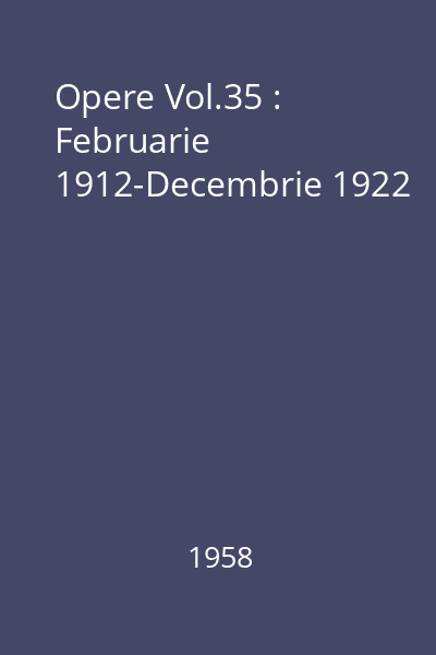Opere Vol.35 : Februarie 1912-Decembrie 1922
