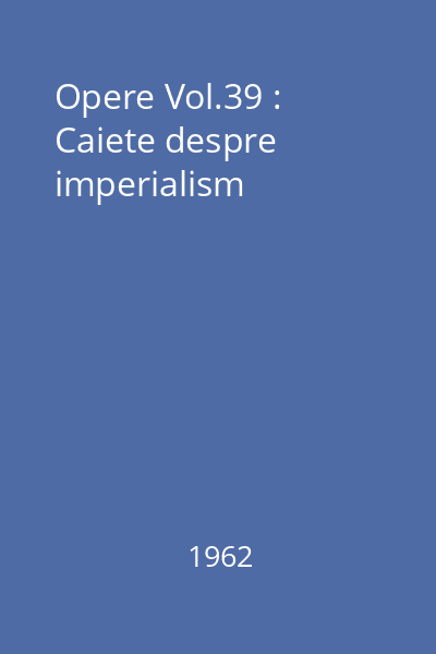Opere Vol.39 : Caiete despre imperialism