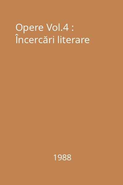 Opere Vol.4 : Încercări literare