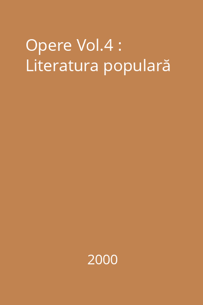 Opere Vol.4 : Literatura populară