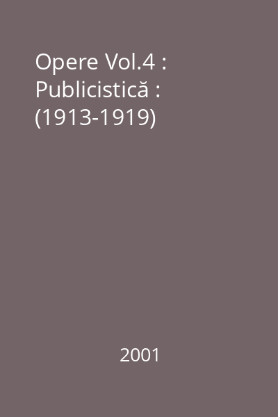 Opere Vol.4 : Publicistică : (1913-1919)