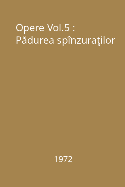 Opere Vol.5 : Pădurea spînzuraţilor