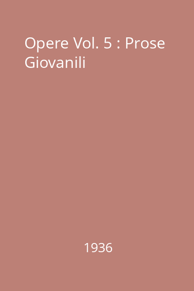 Opere Vol. 5 : Prose Giovanili