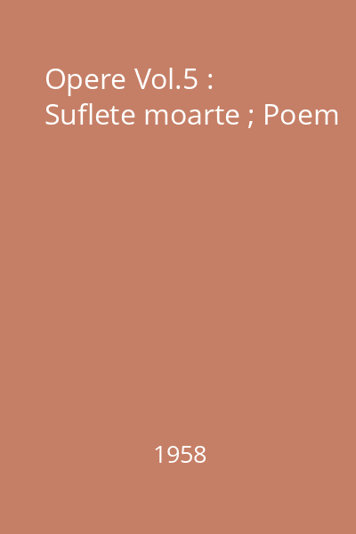 Opere Vol.5 : Suflete moarte ; Poem