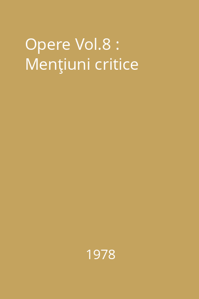 Opere Vol.8 : Menţiuni critice