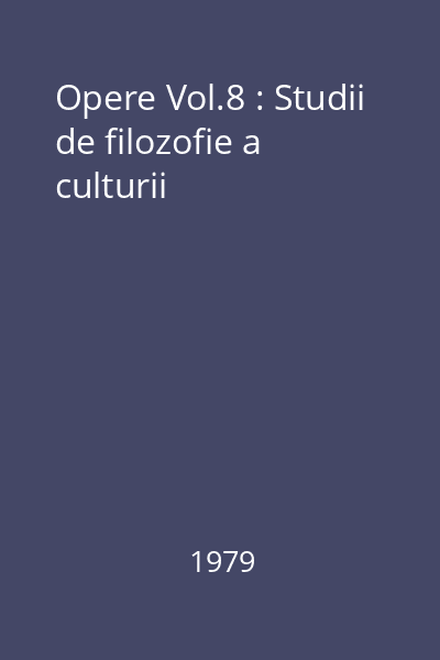 Opere Vol.8 : Studii de filozofie a culturii