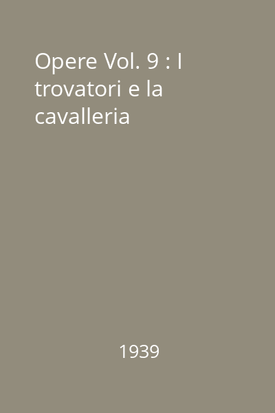 Opere Vol. 9 : I trovatori e la cavalleria