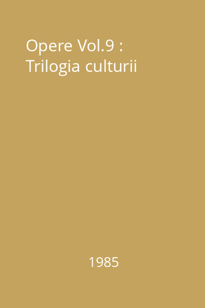 Opere Vol.9 : Trilogia culturii