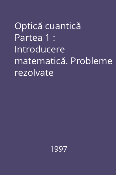 Optică cuantică Partea 1 : Introducere matematică. Probleme rezolvate