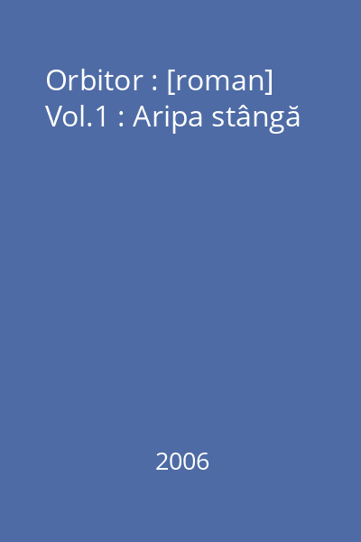 Orbitor : [roman] Vol.1 : Aripa stângă