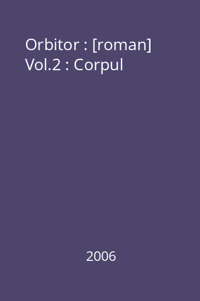 Orbitor : [roman] Vol.2 : Corpul