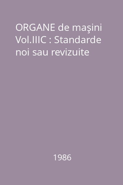 ORGANE de maşini Vol.IIIC : Standarde noi sau revizuite