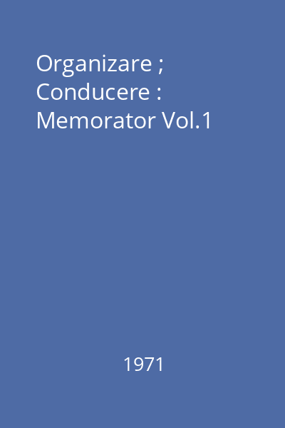 Organizare ; Conducere : Memorator Vol.1