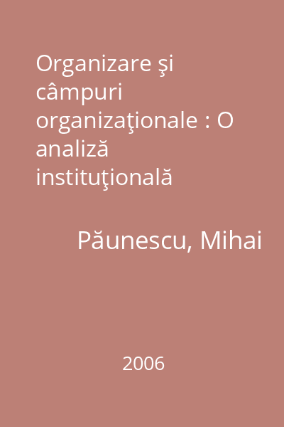 Organizare şi câmpuri organizaţionale : O analiză instituţională