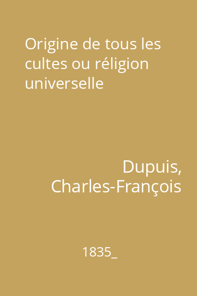 Origine de tous les cultes ou réligion universelle