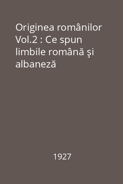 Originea românilor Vol.2 : Ce spun limbile română şi albaneză