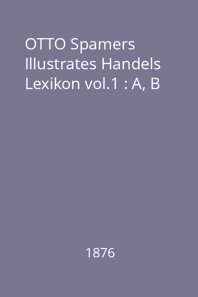OTTO Spamers Illustrates Handels Lexikon vol.1 : A, B