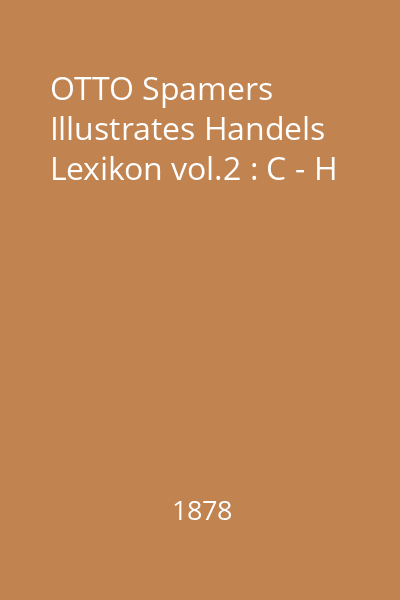 OTTO Spamers Illustrates Handels Lexikon vol.2 : C - H