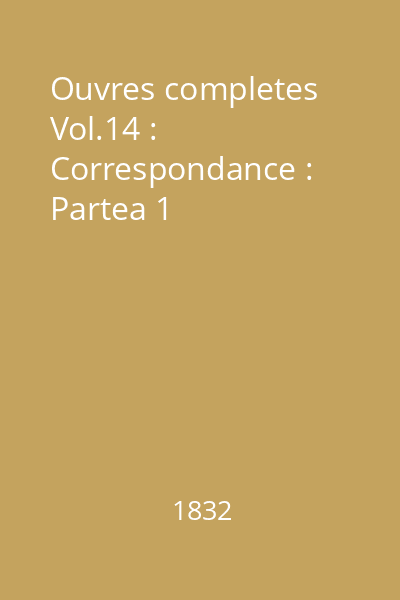 Ouvres completes Vol.14 : Correspondance : Partea 1