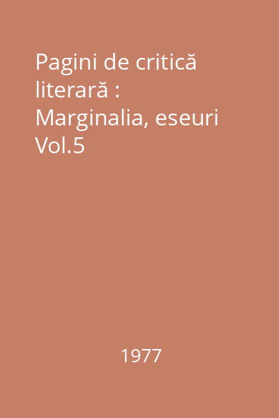 Pagini de critică literară : Marginalia, eseuri Vol.5