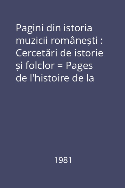 Pagini din istoria muzicii românești : Cercetări de istorie și folclor = Pages de l'histoire de la musique roumaine : Recherches d'histoire et de folklore vol.5