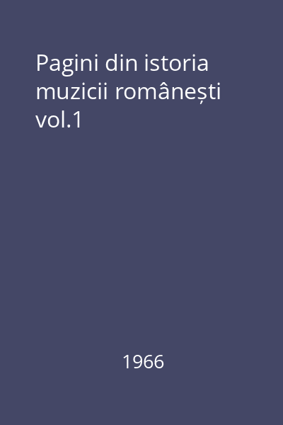 Pagini din istoria muzicii românești vol.1