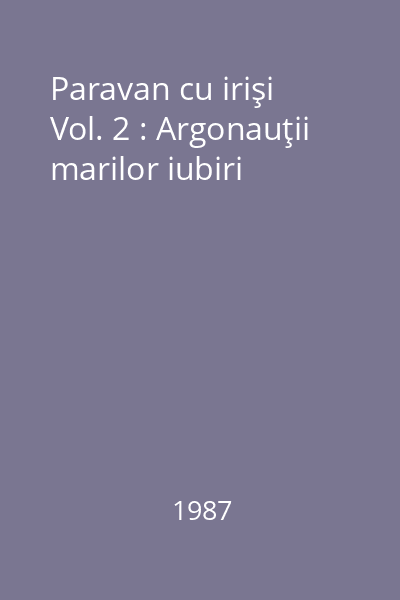 Paravan cu irişi Vol. 2 : Argonauţii marilor iubiri