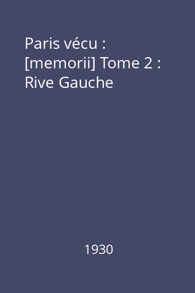 Paris vécu : [memorii] Tome 2 : Rive Gauche