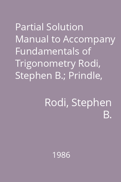 Partial Solution Manual to Accompany Fundamentals of Trigonometry Rodi, Stephen B.; Prindle, Weber & Schmidt, [1986]