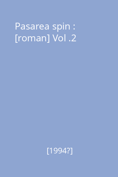 Pasarea spin : [roman] Vol .2