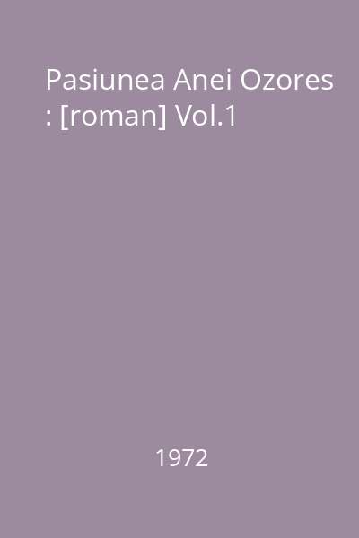 Pasiunea Anei Ozores : [roman] Vol.1