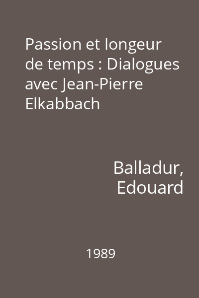 Passion et longeur de temps : Dialogues avec Jean-Pierre Elkabbach