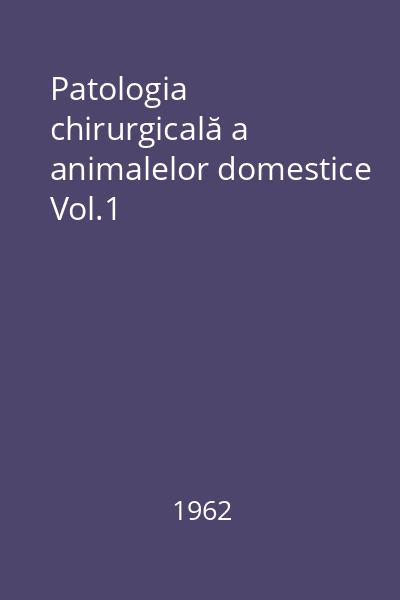 Patologia chirurgicală a animalelor domestice Vol.1