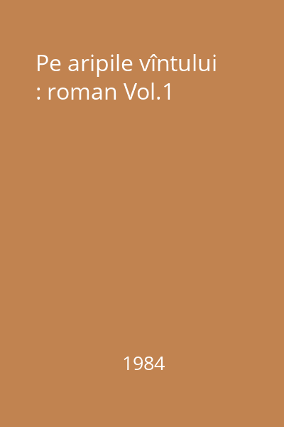 Pe aripile vîntului : roman Vol.1