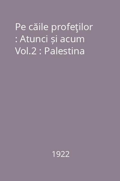 Pe căile profeţilor : Atunci și acum Vol.2 : Palestina