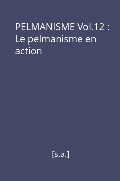 PELMANISME Vol.12 : Le pelmanisme en action