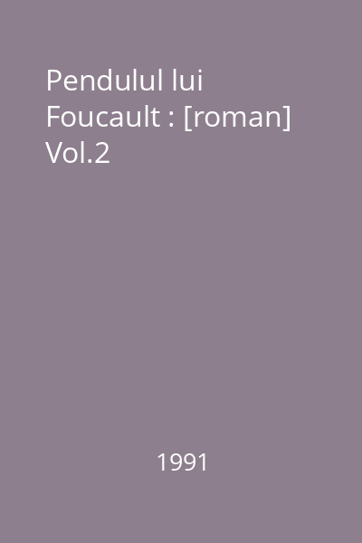 Pendulul lui Foucault : [roman] Vol.2