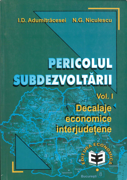 Pericolul subdezvoltării Vol.1 : Decalaje economice interjudeţene