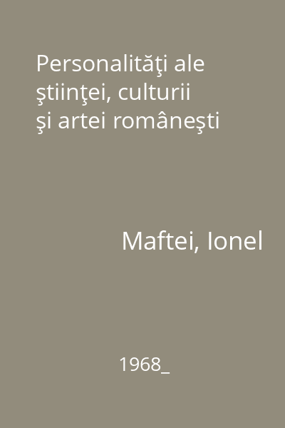 Personalităţi ale ştiinţei, culturii şi artei româneşti